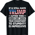 Humorous Biden T-Shirt: Still Hating Trump? Get Yours!