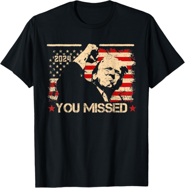 You Missed Trump 2024 T-Shirt - Patriotic Humor!